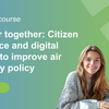 image for Better together: Citizen science and digital tools to improve air quality policy